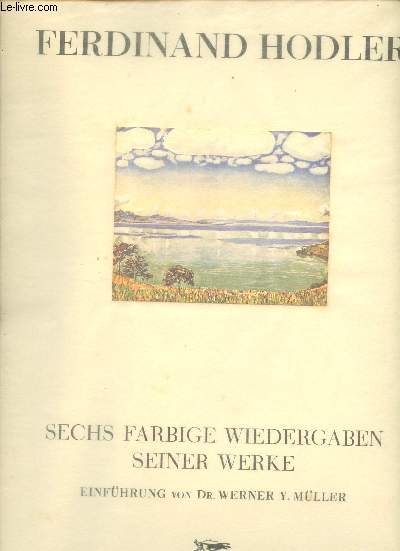Ferdinand Hodler - Sechs farbige wiedergaben seiner werke einfuhrung von Dr.Werner Y.Muller.