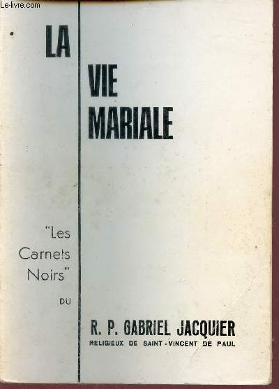 Les Carnets Noirs du R.P.Gabriel Jacquier - La vie mariale - 5e dition.