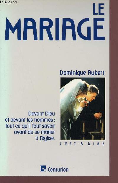 Le mariage - Devant Dieu et devant les hommes : tout ce qu'il faut savoir avant de se marier  l'glise - Collection c'est  dire.