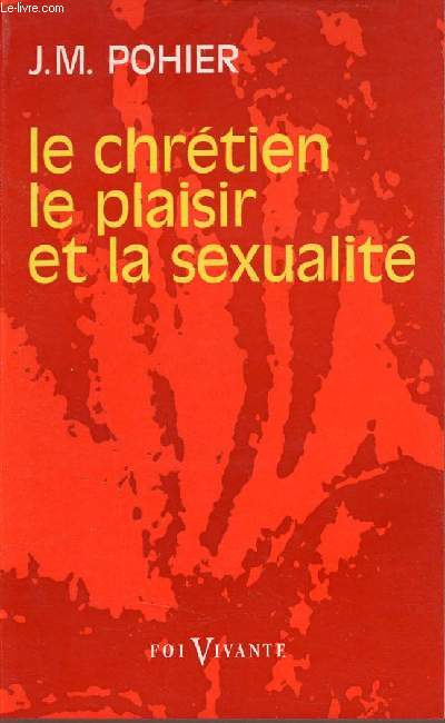Le chrtien le plaisir et la sexualit - Collection foi vivante n158.
