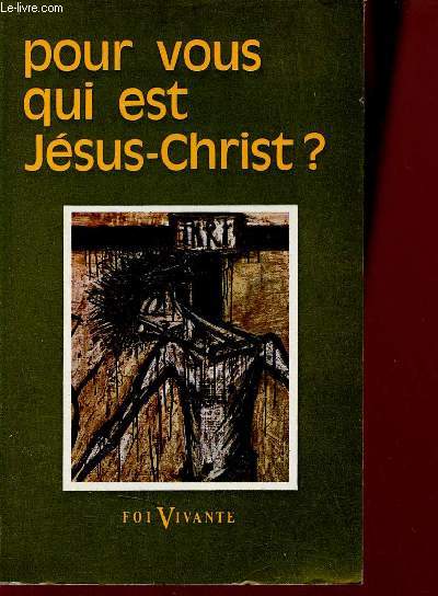 Pour vous qui est Jsus-Christ ? - Collection foi vivante n136 - 3e dition.