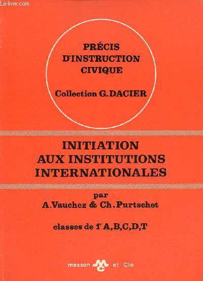 Initiation aux institutions internatinales - Classes de 1e A B C D T - Collection Prcis d'instruction civique.