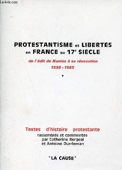 Protestantisme et liberts en France au 17e sicle de l'dit de Nantes  sa rvocation 1598-1685.