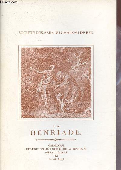 La Henriade - Catalogue des ditions illustres de la Henriade au XVIIIe sicle - Bulletin de la socit des amis du chateau de Pau nouvelle srie n105-106-107 1986-1987.