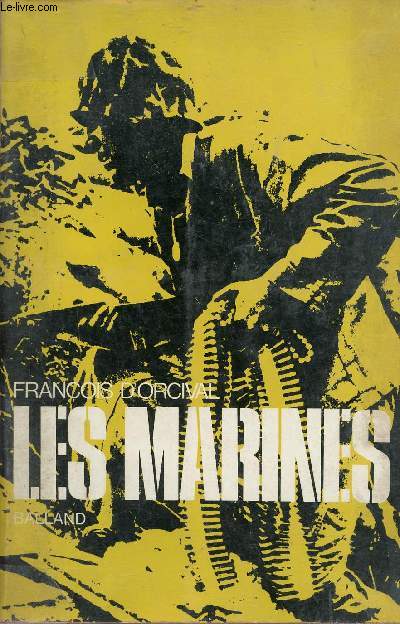 Les marines - Scnes de la vie et des combats du Corps des Marines des Etats-unis.
