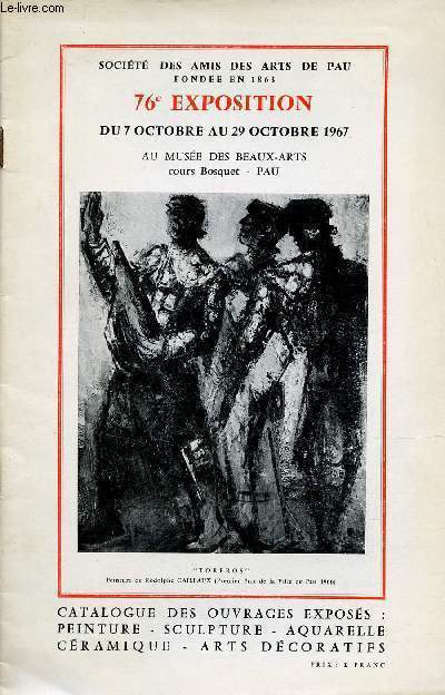 Socit des amis des arts de Pau - 76e exposition du 7 octobre au 29 octobre 1967 au muse des beaux arts cours bosquet Pau - Catalogue des ouvrages exposs peinture,sculpture, aquarelle, cramique, arts dcoratifs.
