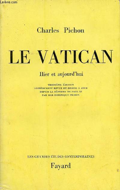 Le Vatican hier et aujourd'hui - 3e dition entirement revue et remise  jour depuis la rforme de Paul VI par Mgr Dominique Pichon - Collection les grandes tudes contemporaines.