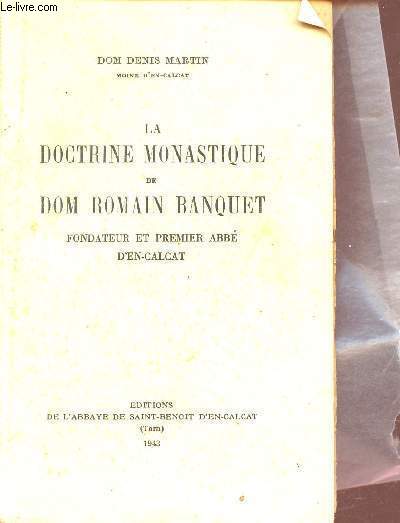 La doctrine monastique de Dom Romain Banquet fondateur et premier Abb d'En-Calcat.