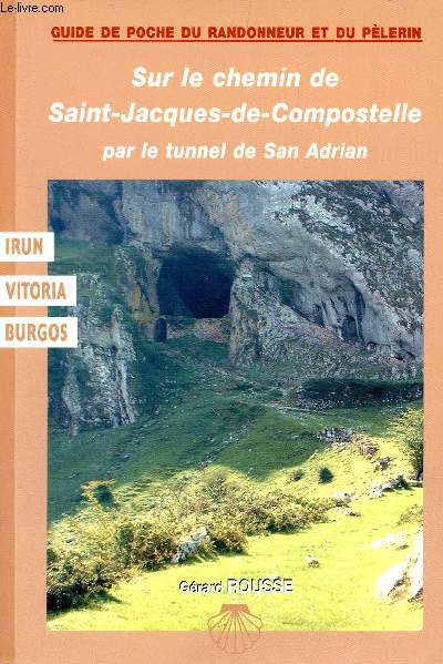 Sur le chemin de Saint-Jacques-de-Compostelle par le tunnel de San Adrian - Irun,Vittoria,Burgos - Guide de poche du randonneur et du plerin.
