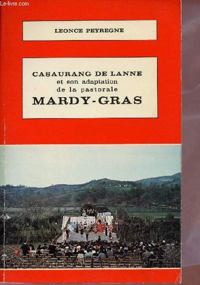 Casaurang de Lanne et son adaptation de la pastorale Mardy-Gras - Un auteur, une pice de thtre rural barnais d'aprs un manuscrit indit.