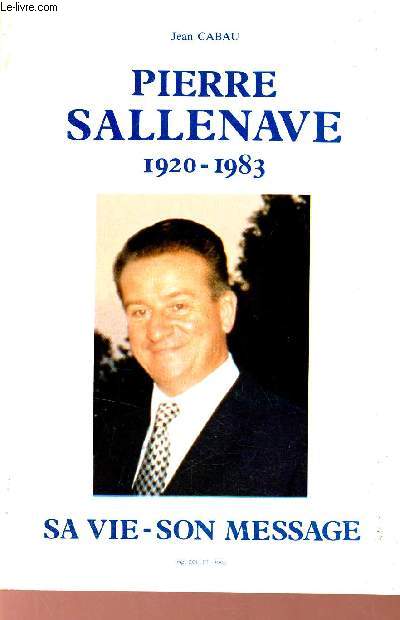 Pierre Sallenave 1920-1983 - Sa vie, son message.