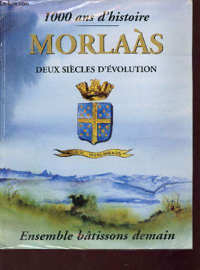 1000 ans d'histoire - Morlaas deux sicles d'volution - Ensemble btissons demain.