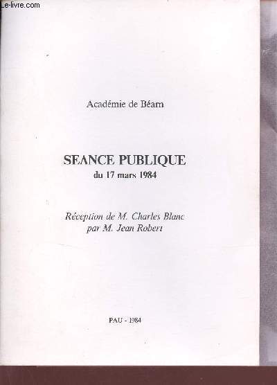Acadmie de Barn - Sance publique du 17 mars 1984 - Rception de M.Charles Blanc par M.Jean Robert.