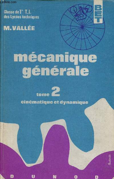 Mcanique gnrale - Tome 2 : Cinmatique et dynamique - Classe de 1re TI des Lyces techniques - Collection Bibliothque de l'enseignement technique.