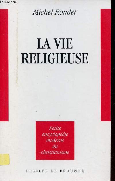 La vie religieuse - Collection petite encyclopdie moderne du christianisme.