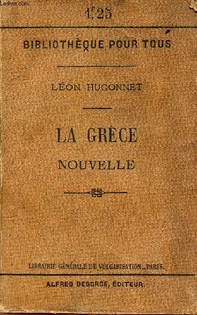 La Grce nouvelle - L'Hellnisme, son volution et son avenir - Collection Bibliothque pour tous.