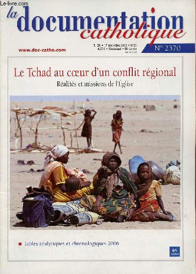 La Documentation Catholique n2370 T.CIII 17 dcembre 2006 - Le Tchad au coeur d'un conflit rgional ralits et missions de l'glise - tables analytiques et chronologiques 2009 - lettre au Prsident de la rpublique de hongrie etc.