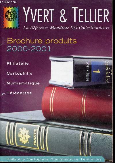 Yvert & Tellier la rfrence mondiale des collectionneurs - Brochure produits 2000-2001.