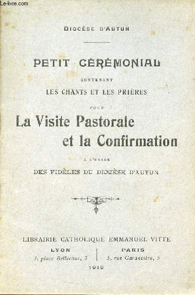 Diocse d'Autun - Petit crmonial contenant les chants et les prires pour la visite pastorale et la confirmation  l'usage des fidles du Diocse d'Autun.