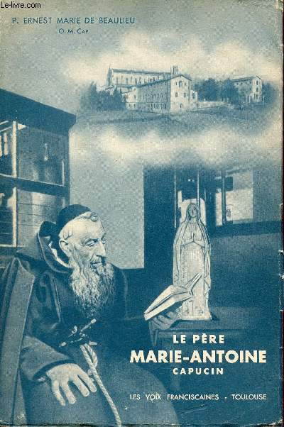 Le Saint de Toulouse - Le P.Marie-Antoine de Lavaur Capucin - Nouvelle dition entirement refondue.