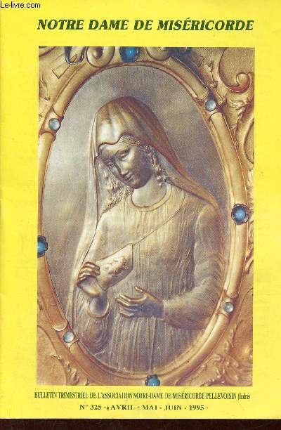 Notre Dame de Misricorde n325 avril-mai-juin 1995 - Editorial - Marie mmoire de l'glise - la misricorde de Dieu - Marie  Pellevoisin (4e apparition) - tmoin de la misricorde - la vie du sanctuaire - appel.