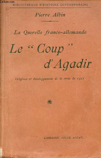 Le Coup d'Agadir - Origines et dveloppement de la crise de 1911 - La querelle franco-allemande.