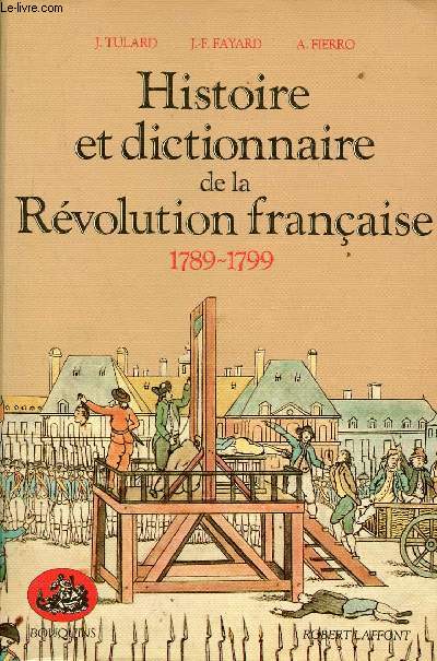 Histoire et dictionnaire de la Rvolution franaise 1789-1799 - Collection Bouquins.