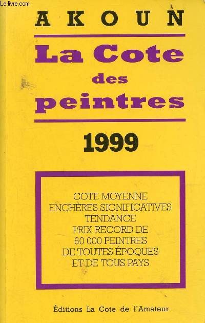 La Cote des peintres 1999 - Cote moyenne enchres significatives tendance prix record de 60 000 peintres de toutes poques de tous pays.
