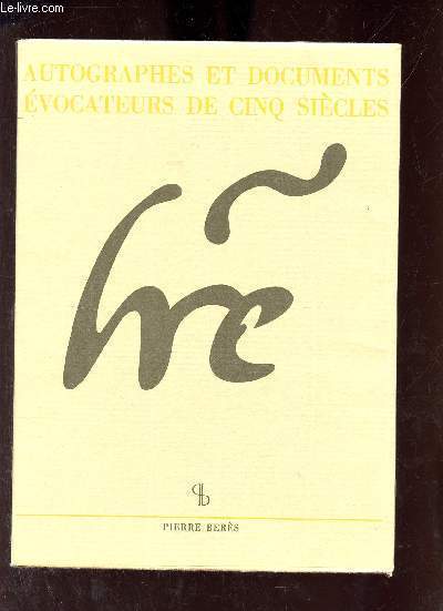 Catalogue n62 Pierre Bers - Autographes & documents vocateurs de cinq sicles d'histoire.