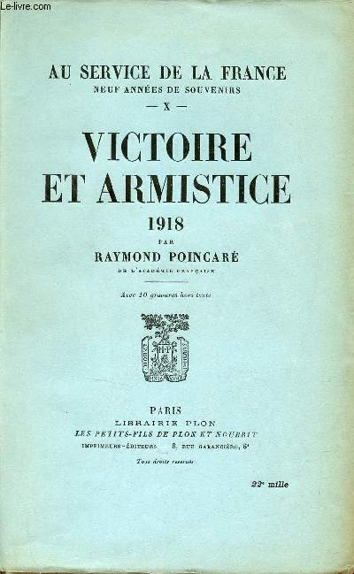 Au service de la France neuf annes de souvenirs - Tome 10 : Victoire et armistice 1918.