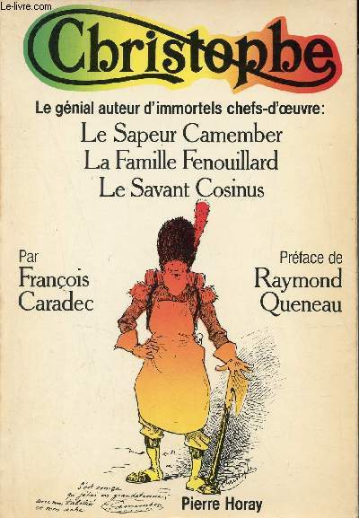 Christophe le gnial auteur d'immortels chefs-d'oeuvre : Le Sapeur Camember, la Famille Fenouillard, le Savant Cosinus.