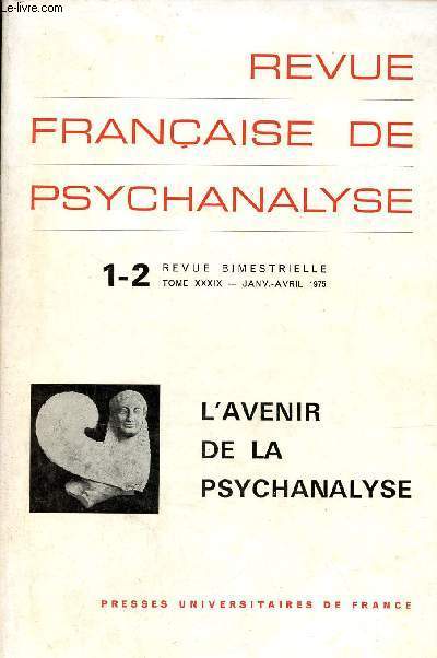 Revue franaise de psychanalyse - 1-2 tome XXXIX janvier-avril 1975 - L'avenir de la psychanalyse.