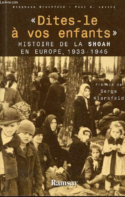 Dites-le  vos enfants - Histoire de la Shoah en Europe 1933-1945.