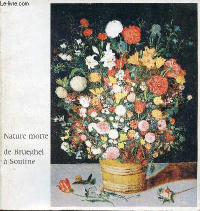 La nature morte de Brueghel  Soutine - Galerie des Beaux-Arts Bordeaux - 5 mai - 1er septembre 1978.
