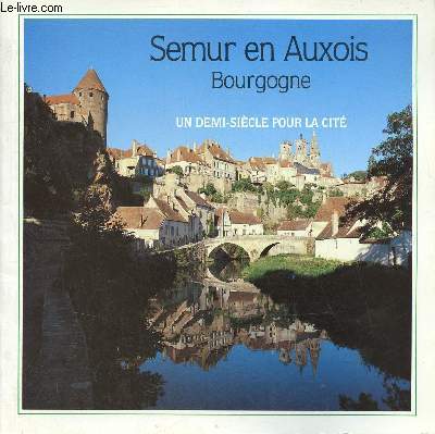 Semur en Auxois Bourgogne - Un demi-sicle pour la cit.