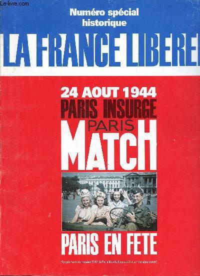 Numro spcial historique la France libre 24 aot 1944 Paris insurg Paris en fte - Supplment du n2362 de Paris Match.