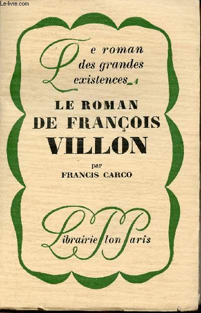 Le roman de Franois Villon - Collection le roman des grandes existences n1.