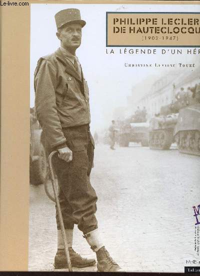 Philippe Leclerc de Hautecloque (192-1947) - La lgende d'un hros.