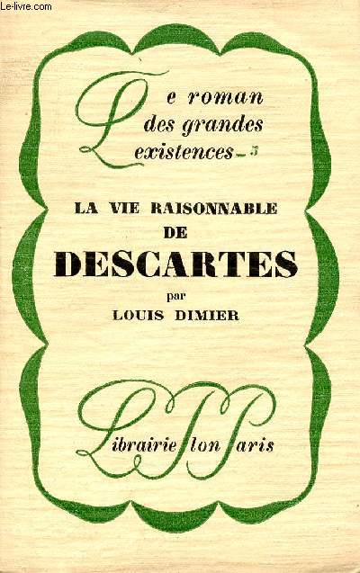 La vie raisonnable de Descartes - Collection le roman des grandes existences n5.