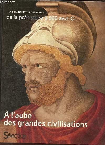 A l'aube des grandes civilisations - La grande histoire du monde de la prhistoire  900 av J.-C.