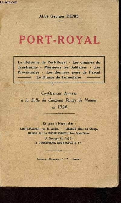 Port-Royal - La rforme de Port-Royal, les origines du Jansnisme, Messieurs les solitaires, les Provinciales, les derniers jours de Pascal, le drame du formulaire.