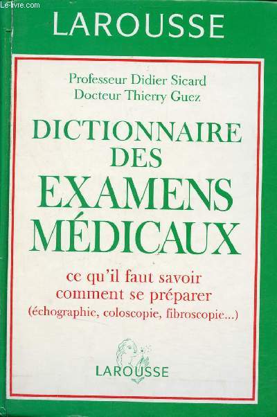 Dictionnaire des examens mdicaux ce qu'il faut savoir comment se prparer (chographie, coloscopie, fibroscopie).