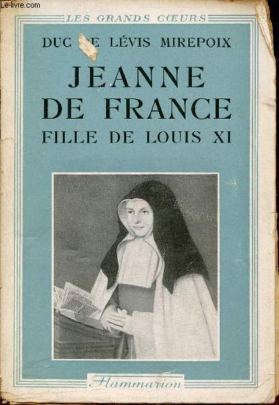 Jeanne de France fille de Louis XI la cendrillon des valois - Collection les grands coeurs.