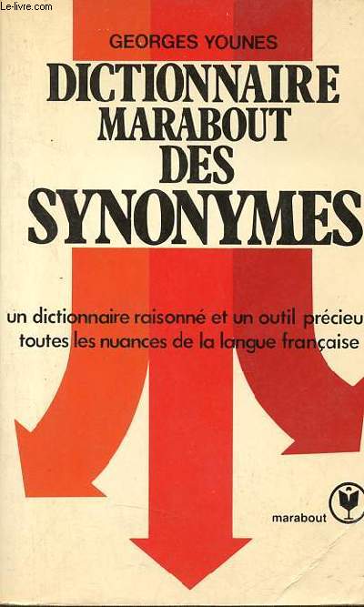 Dictionnaire marabout des synonymes - Un dictionnaire raisonn et un outil prcieux toutes les nuances de la langue franaise - Collection Marabout Service n474.