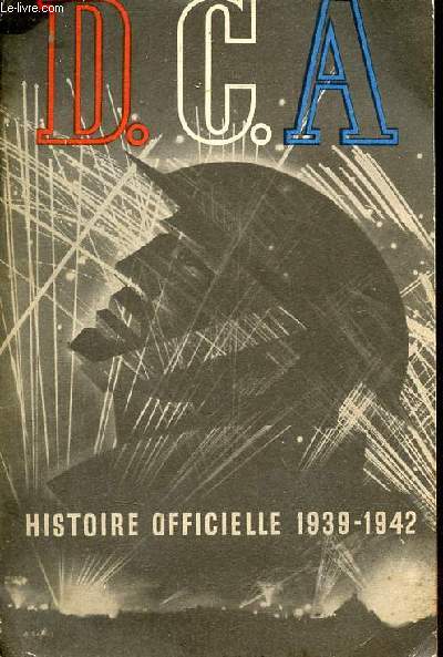 D.C.A histoire officielle des dfenses anti-ariennes de la Grande-Bretagne de 1939  1942.