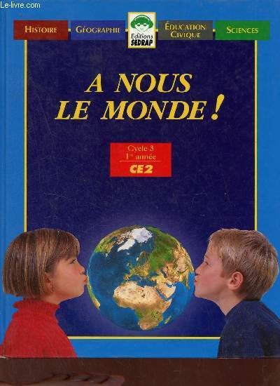 A nous le monde ! Cycle 3 1re anne CE2 - Histoire gographie ducation civique sciences.