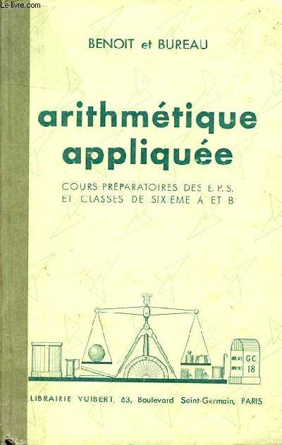 Arithmtique applique cours prparatoires des EPS et classes de sixime A et B - Collection Benoit.