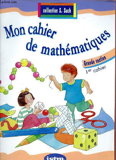 Mon cahier de mathmatiques - Grande section 1er cahier - Collection S.Such.