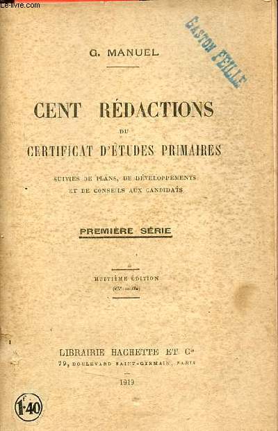 Cent rdactions du certificat d'tudes primaires suivies de plans, de dveloppements et de consils aux candidats - Premire srie - 8e dition.