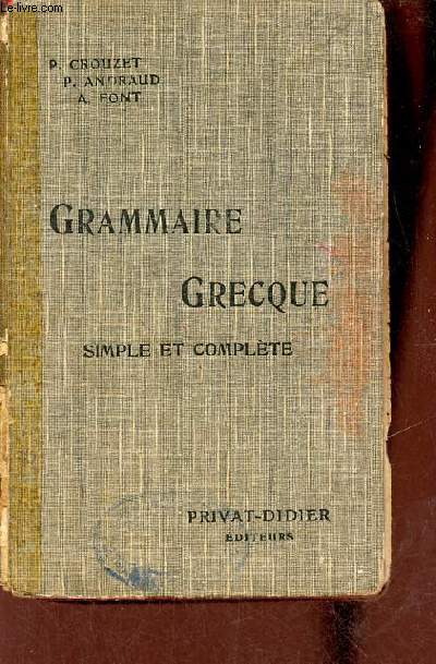 Grammaire grecque simple et complte pour toutes les classes de grec - Conforme  la nouvelle nomenclature grammaticale.